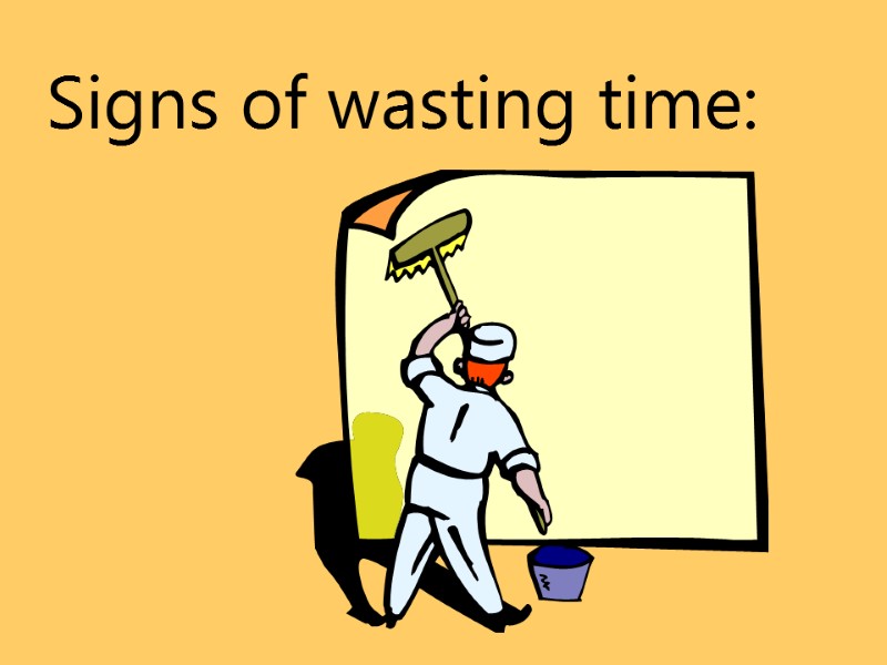Signs of wasting time:
